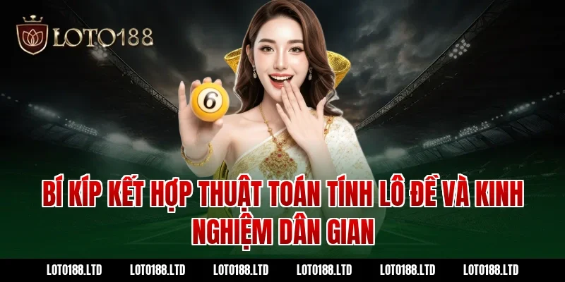 Bí kíp kết hợp thuật toán tính lô đề và kinh nghiệm dân gian