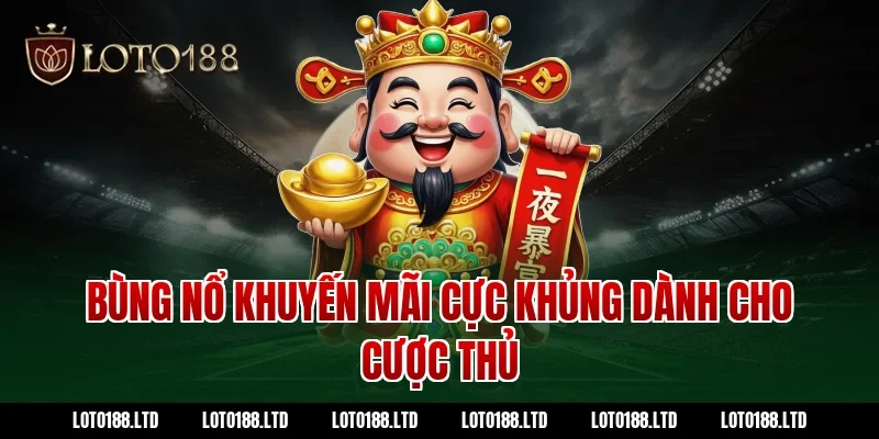 Bùng Nổ Khuyến Mãi Cực Khủng Dành Cho Cược Thủ