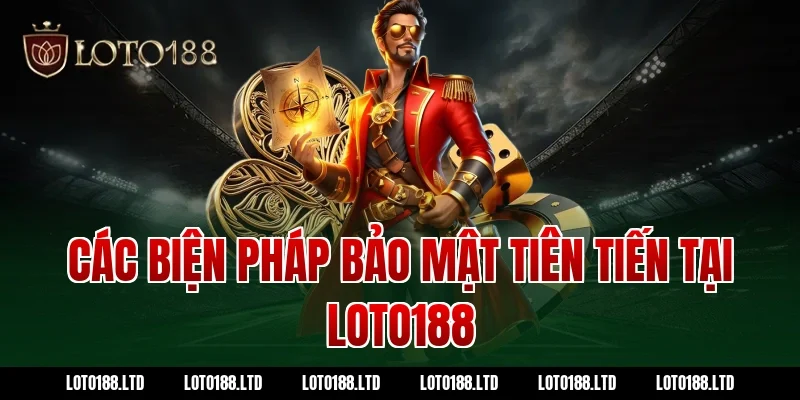 Các biện pháp bảo mật tiên tiến tại Loto188
