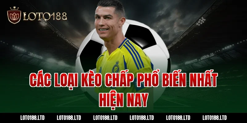 Các loại kèo chấp phổ biến nhất hiện nay