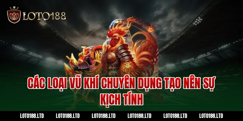 Các loại vũ khí chuyên dụng tạo nên sự kịch tính