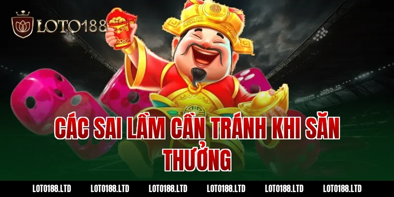 Các sai lầm cần tránh khi săn thưởng