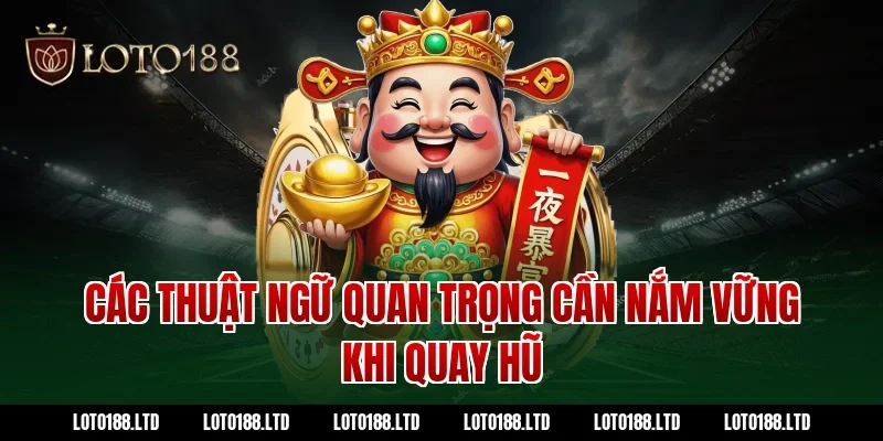 Các Thuật Ngữ Quan Trọng Cần Nắm Vững Khi Quay Hũ