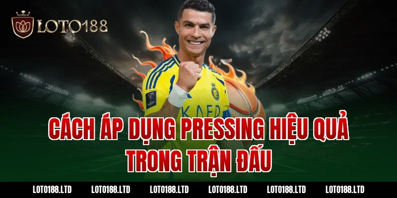 Cách áp dụng pressing hiệu quả trong trận đấu
