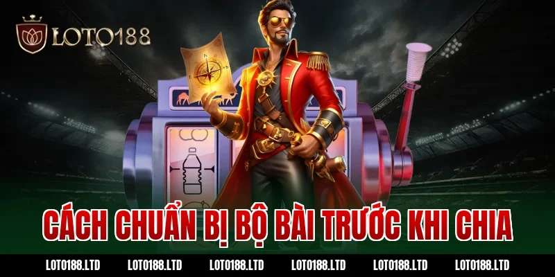 Cách chuẩn bị bộ bài trước khi chia