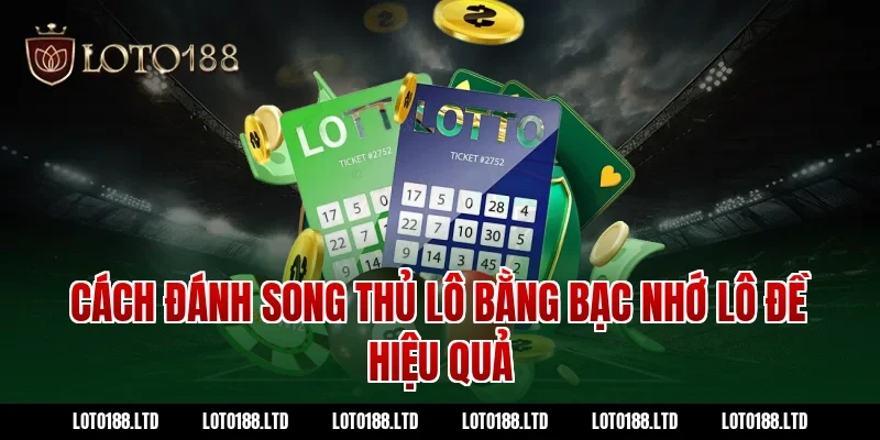 Cách đánh song thủ lô bằng bạc nhớ lô đề hiệu quả