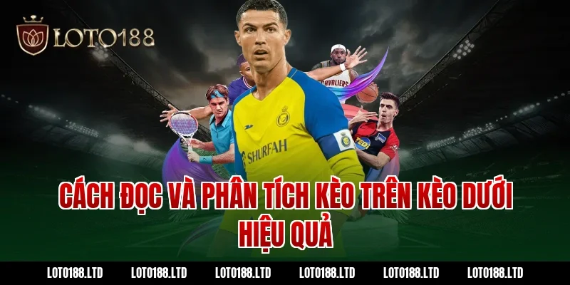 Cách đọc và phân tích kèo trên kèo dưới hiệu quả