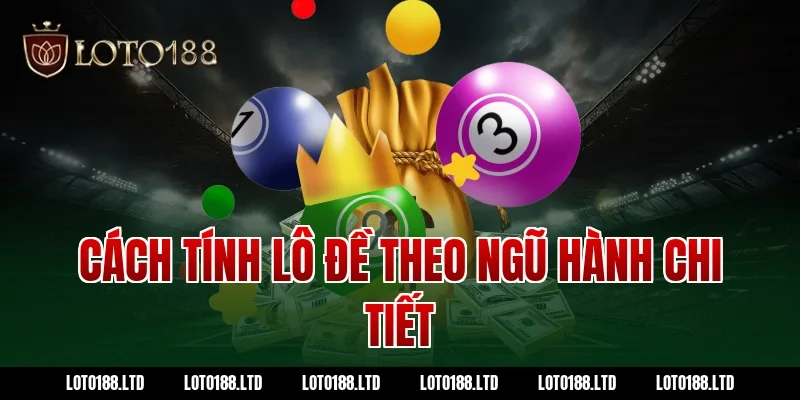 Cách tính lô đề theo ngũ hành chi tiết