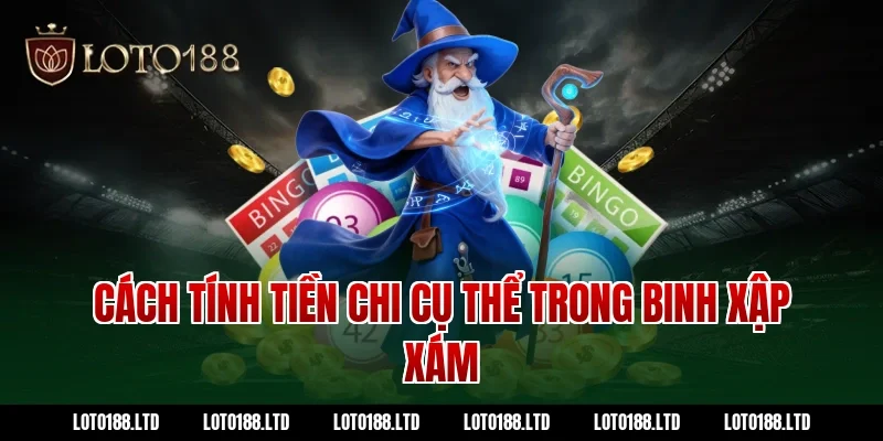 Cách tính tiền chi cụ thể trong binh xập xám