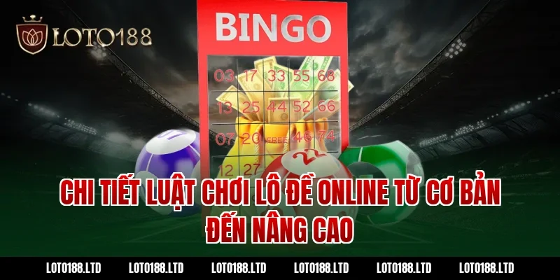 Chi tiết luật chơi lô đề online từ cơ bản đến nâng cao