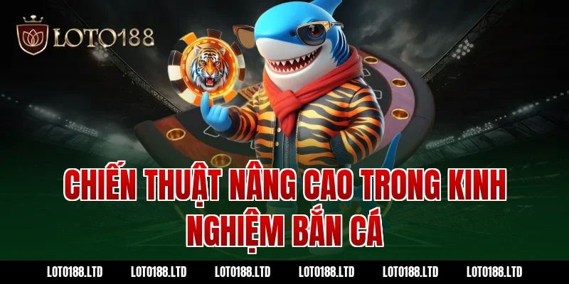 Chiến thuật nâng cao trong kinh nghiệm bắn cá