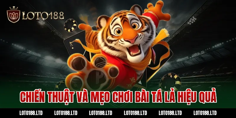 Chiến thuật và mẹo chơi bài tá lả hiệu quả