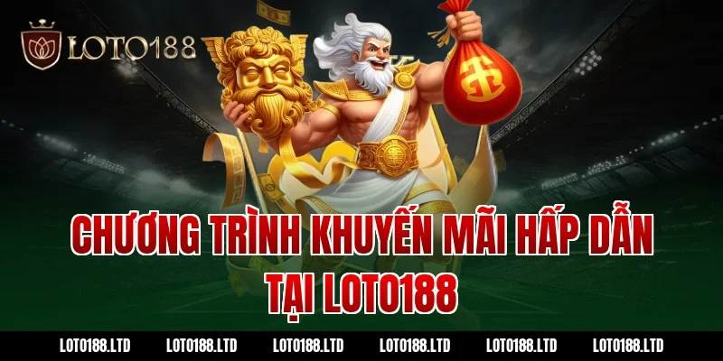 Chương trình khuyến mãi hấp dẫn tại Loto188