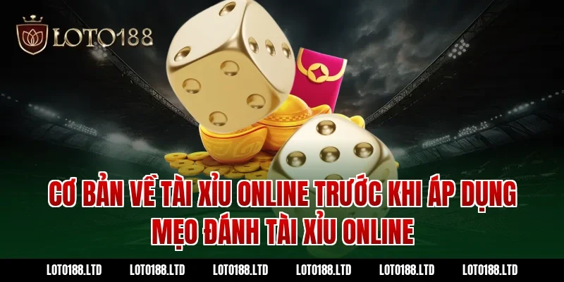 Cơ bản về tài xỉu online trước khi áp dụng mẹo đánh tài xỉu online