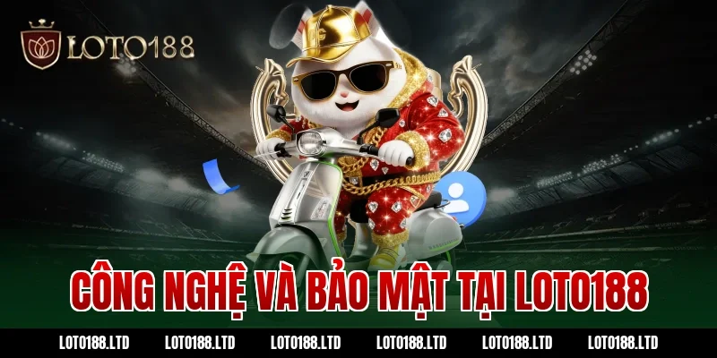 Công nghệ và bảo mật tại Loto188