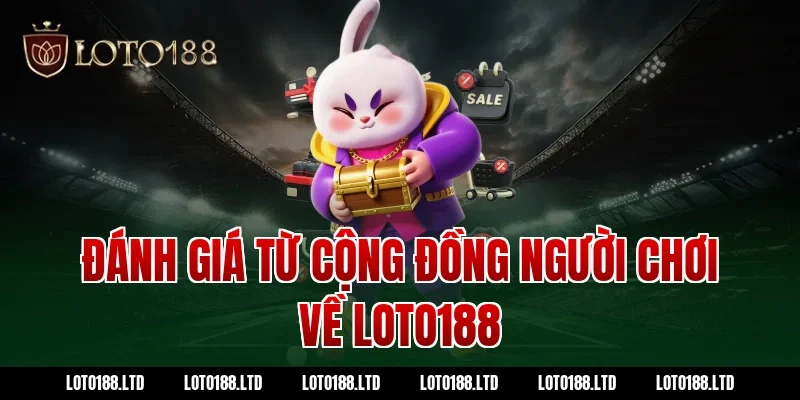 Đánh giá từ cộng đồng người chơi về Loto188