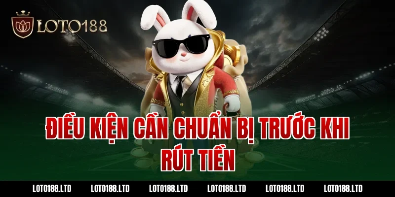 Điều kiện cần chuẩn bị trước khi rút tiền