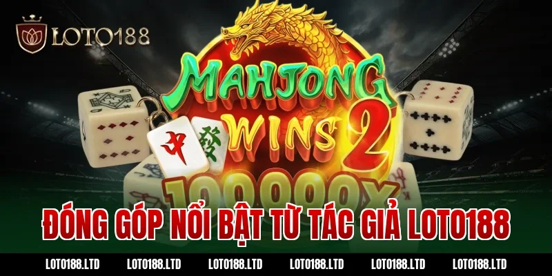 Đóng góp nổi bật từ tác giả loto188