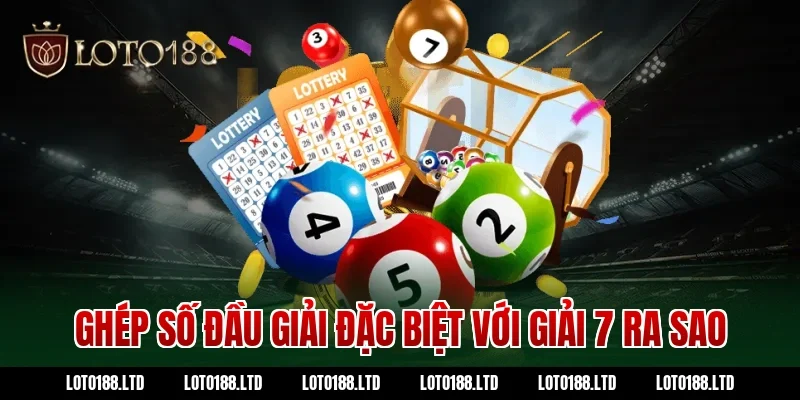 Ghép số đầu giải đặc biệt với giải 7 ra sao