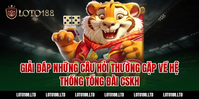 Giải đáp những câu hỏi thường gặp về hệ thống tổng đài CSKH