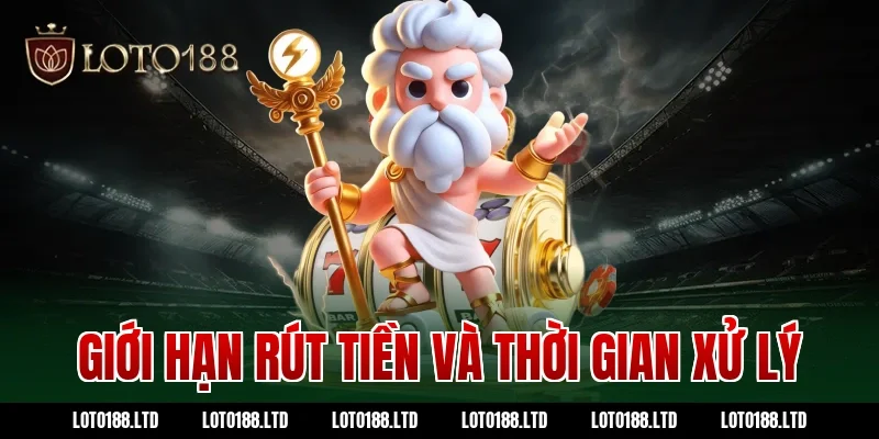 Giới hạn rút tiền và thời gian xử lý