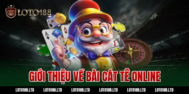 Giới thiệu về bài cát tê online