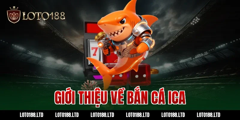 Giới thiệu về bắn cá ica