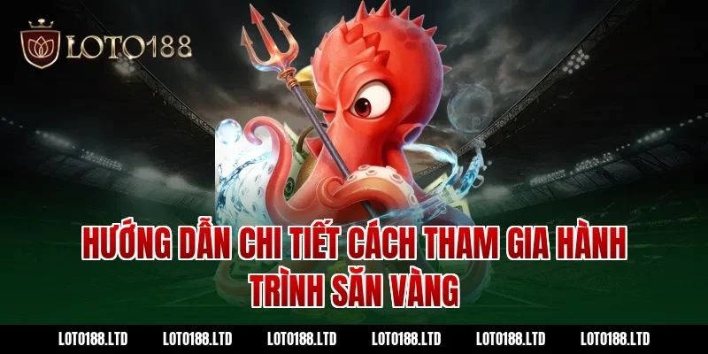 Hướng dẫn chi tiết cách tham gia hành trình săn vàng