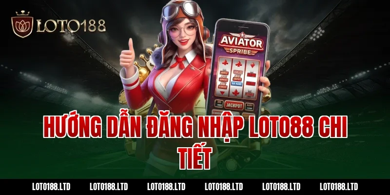 Hướng dẫn đăng nhập Loto88 chi tiết