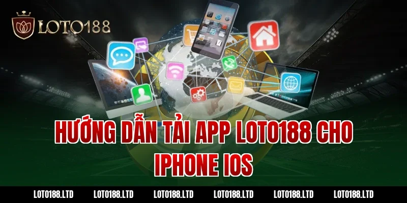 Hướng dẫn tải app loto188 cho iPhone iOS