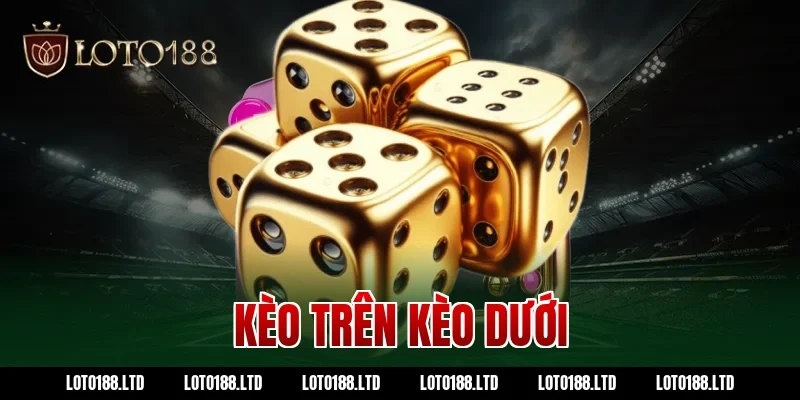 kèo trên kèo dưới