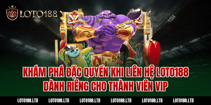 Khám phá đặc quyền khi liên hệ Loto188 dành riêng cho thành viên VIP