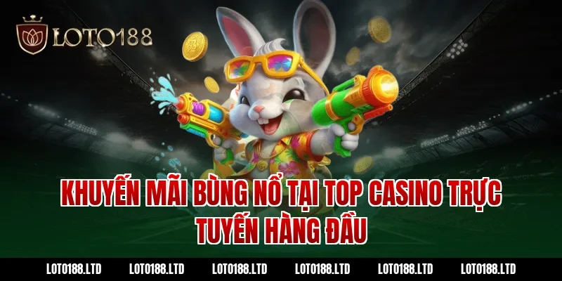 Khuyến Mãi Bùng Nổ Tại top casino trực tuyến Hàng Đầu