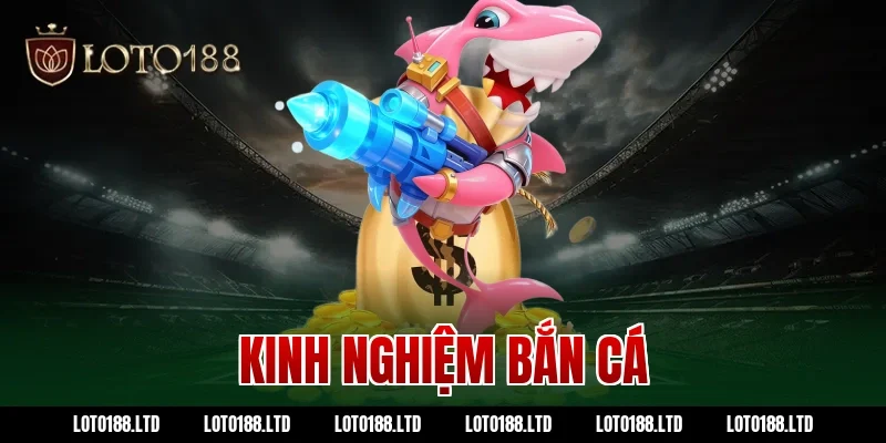 kinh nghiệm bắn cá