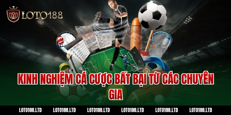 Kinh nghiệm cá cược bất bại từ các chuyên gia