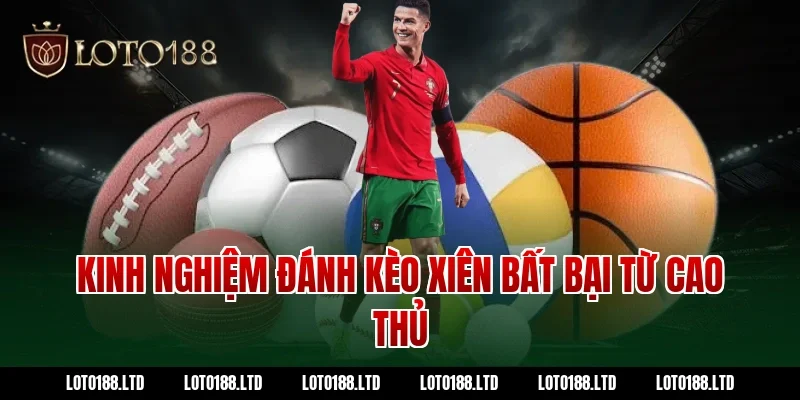 Kinh nghiệm đánh kèo xiên bất bại từ cao thủ