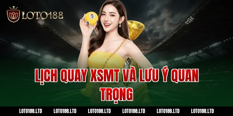 Lịch quay XSMT và lưu ý quan trọng