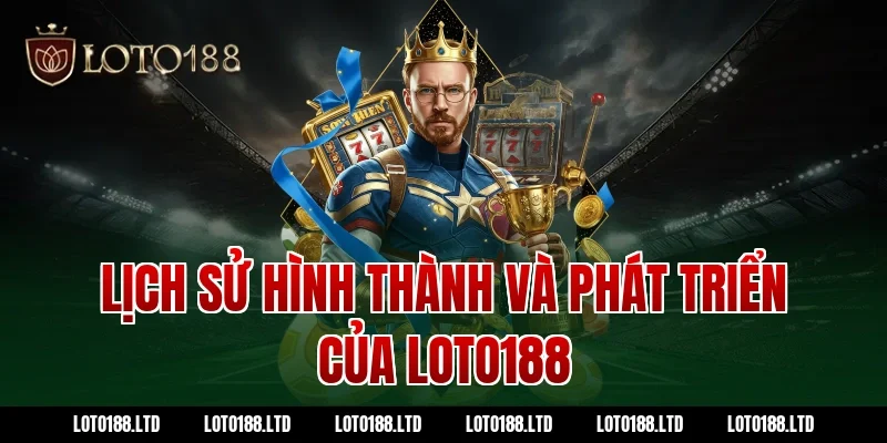Lịch sử hình thành và phát triển của Loto188