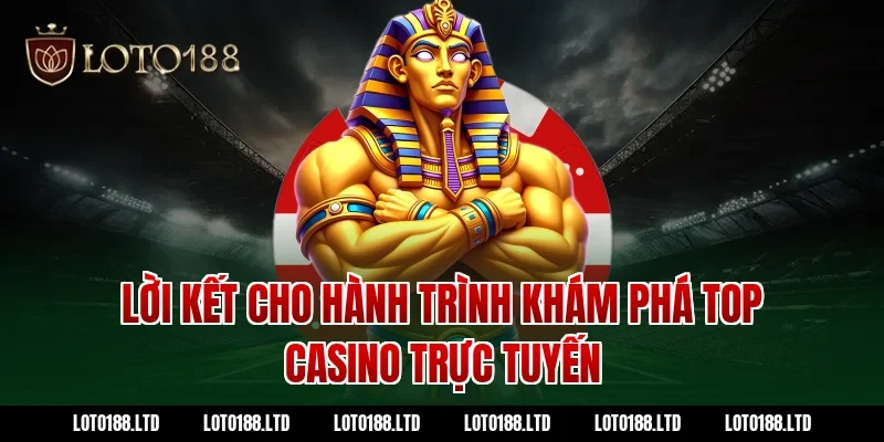 Lời Kết Cho Hành Trình Khám Phá top casino trực tuyến