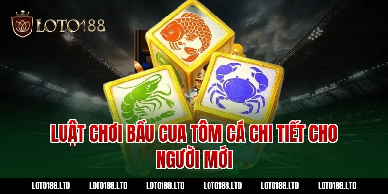 Luật Chơi Bầu Cua Tôm Cá Chi Tiết Cho Người Mới