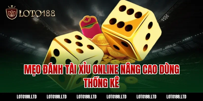 Mẹo đánh tài xỉu online nâng cao dùng thống kê