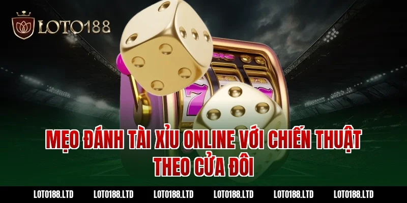 Mẹo đánh tài xỉu online với chiến thuật theo cửa đôi