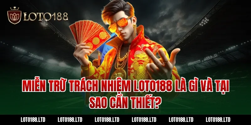 Miễn trừ trách nhiệm loto188 là gì và tại sao cần thiết?
