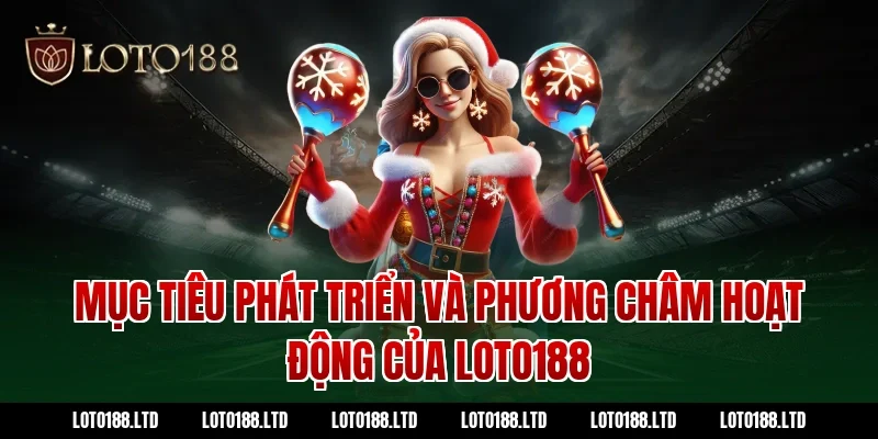 Mục tiêu phát triển và phương châm hoạt động của LOTO188