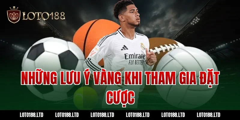 Những Lưu Ý Vàng Khi Tham Gia Đặt Cược