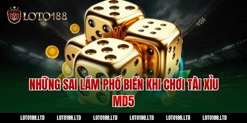 Những sai lầm phổ biến khi chơi tài xỉu md5