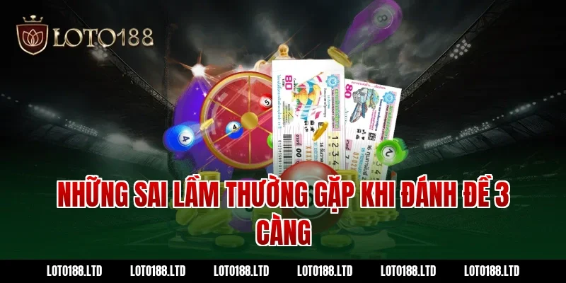 Những sai lầm thường gặp khi đánh đề 3 càng
