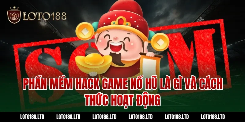 Phần mềm hack game nổ hũ là gì và cách thức hoạt động