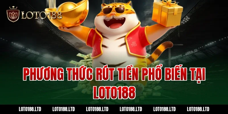 Phương thức rút tiền phổ biến tại LOTO188