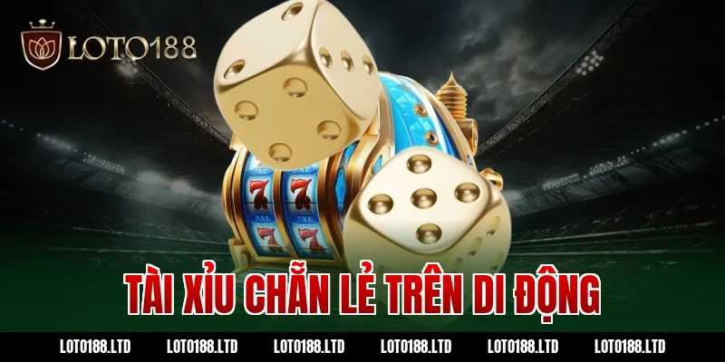 Tài xỉu chẵn lẻ trên di động